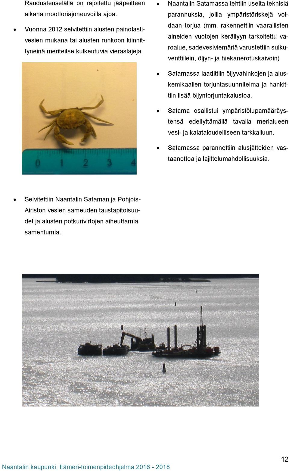 Naantalin Satamassa tehtiin useita teknisiä parannuksia, joilla ympäristöriskejä voidaan torjua (mm.
