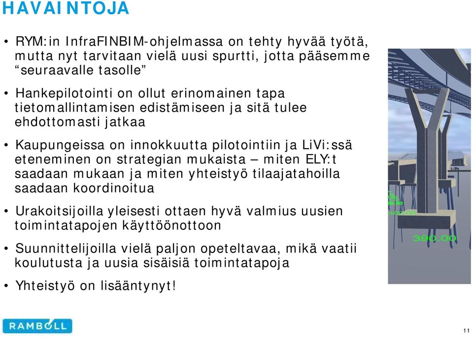 strategian mukaista miten ELY:t saadaan mukaan ja miten yhteistyö tilaajatahoilla saadaan koordinoitua Urakoitsijoilla yleisesti ottaen hyvä valmius uusien