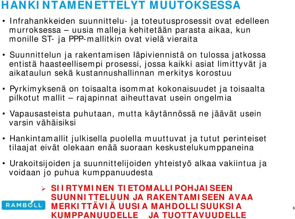 toisaalta isommat kokonaisuudet ja toisaalta pilkotut mallit rajapinnat aiheuttavat usein ongelmia Vapausasteista puhutaan, mutta käytännössä ne jäävät usein varsin vähäisiksi Hankintamallit