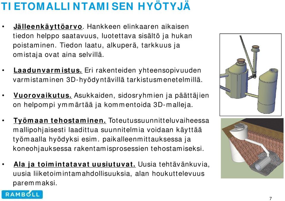 Asukkaiden, sidosryhmien ja päättäjien on helpompi ymmärtää ja kommentoida 3D-malleja. Työmaan tehostaminen.