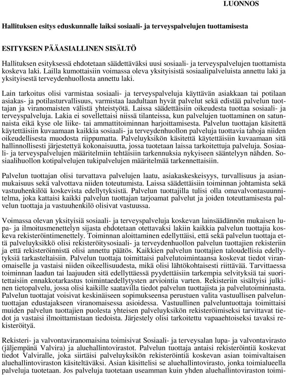 Lain tarkoitus olisi varmistaa sosiaali- ja terveyspalveluja käyttävän asiakkaan tai potilaan asiakas- ja potilasturvallisuus, varmistaa laadultaan hyvät palvelut sekä edistää palvelun tuottajan ja