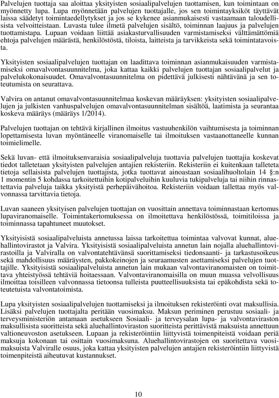 Luvasta tulee ilmetä palvelujen sisältö, toiminnan laajuus ja palvelujen tuottamistapa.