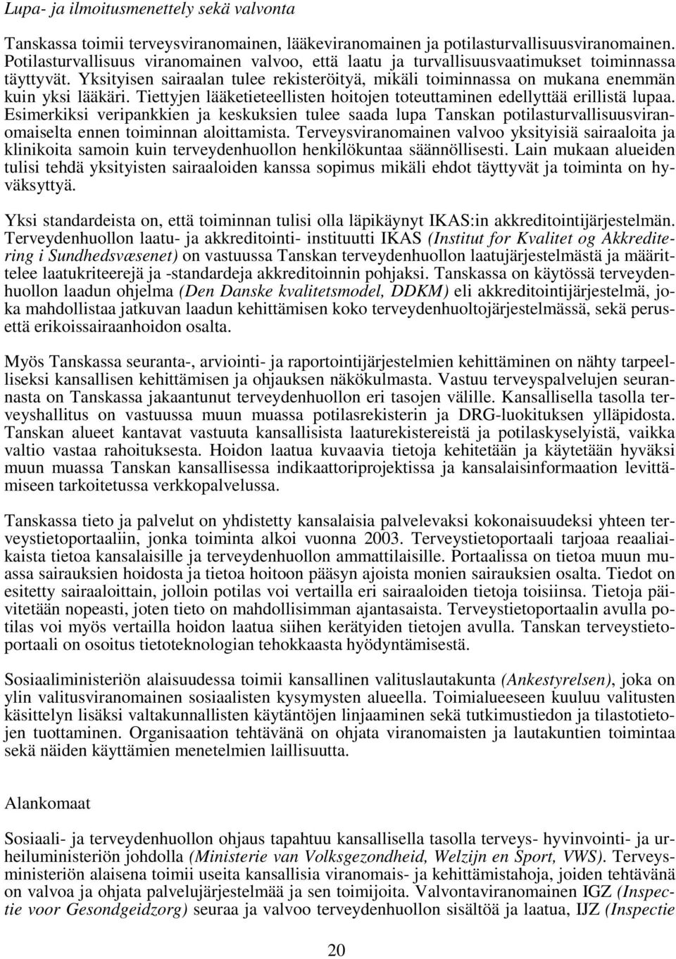 Tiettyjen lääketieteellisten hoitojen toteuttaminen edellyttää erillistä lupaa.