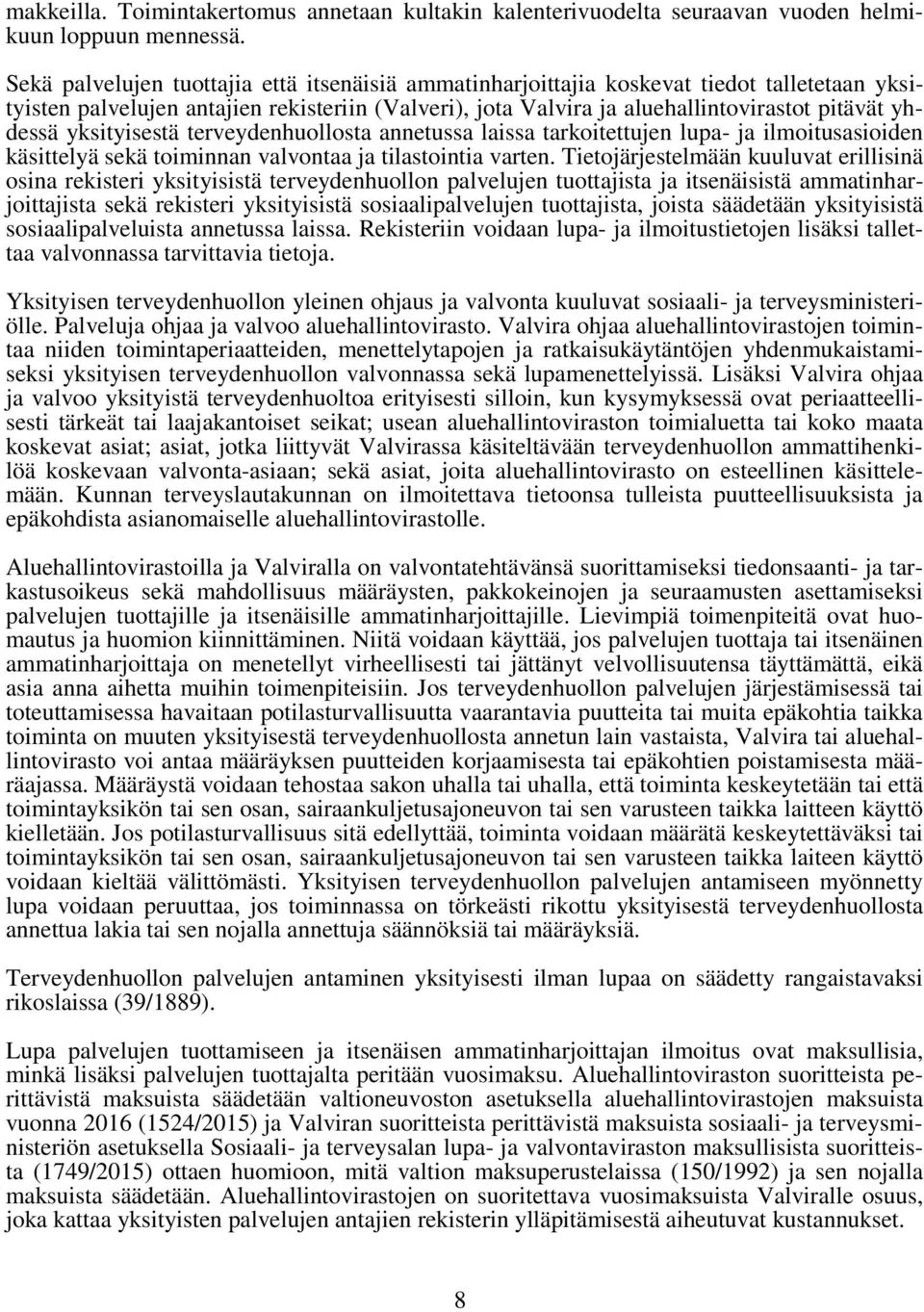 yksityisestä terveydenhuollosta annetussa laissa tarkoitettujen lupa- ja ilmoitusasioiden käsittelyä sekä toiminnan valvontaa ja tilastointia varten.