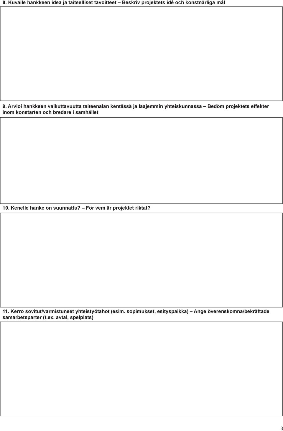 konstarten och bredare i samhället 10. Kenelle hanke on suunnattu? För vem är projektet riktat? 11.