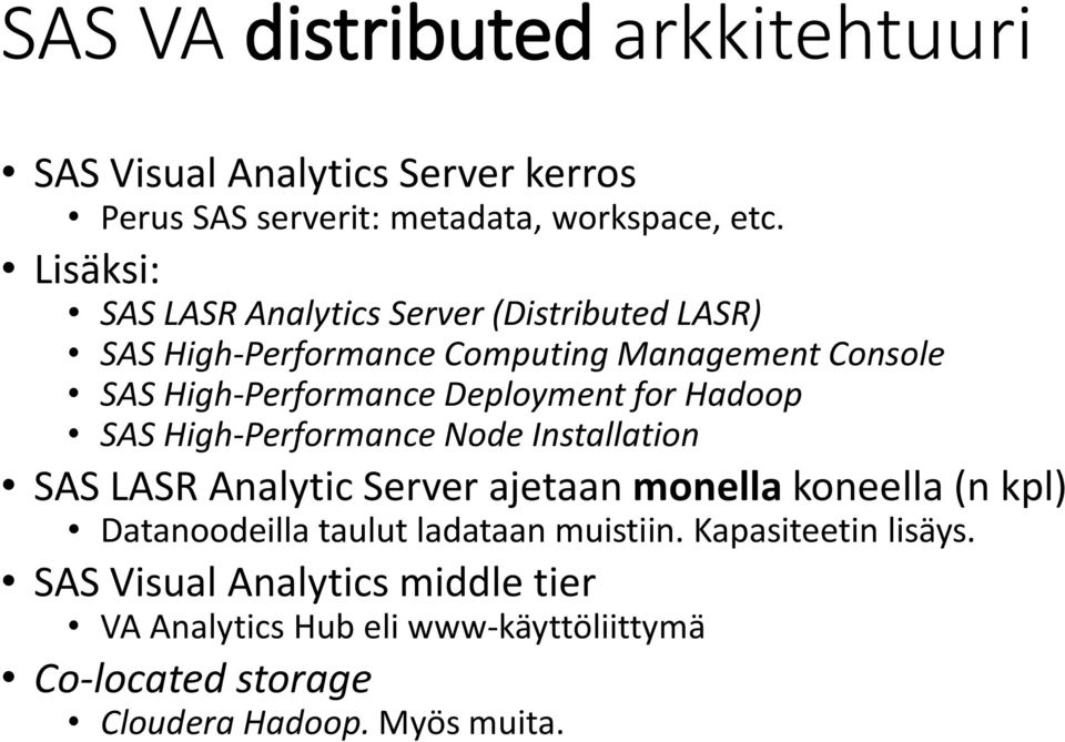 Deployment for Hadoop SAS High-Performance Node Installation SAS LASR Analytic Server ajetaan monella koneella (n kpl) Datanoodeilla