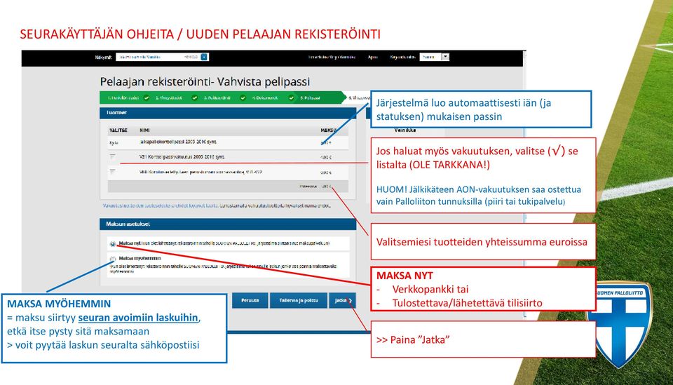 Jälkikäteen AON-vakuutuksen saa ostettua vain Palloliiton tunnuksilla (piiri tai tukipalvelu) Valitsemiesi tuotteiden