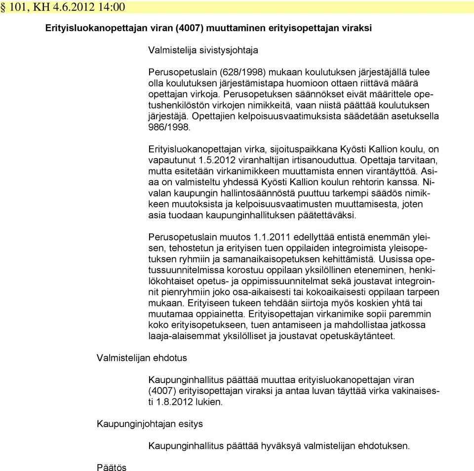 tulee olla koulutuksen järjestämistapa huomioon ottaen riittävä määrä opettajan virkoja.