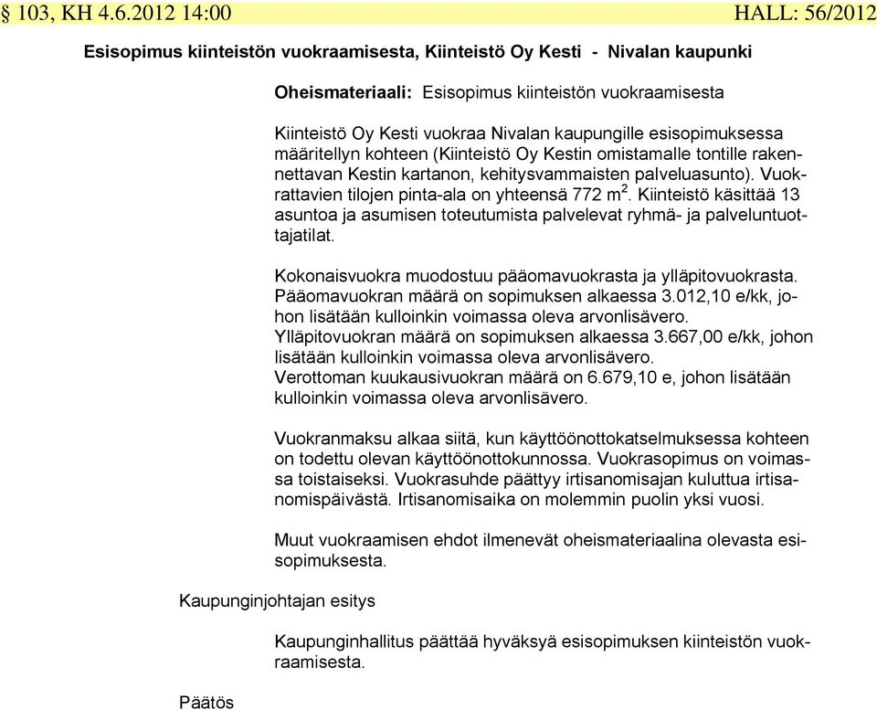 kaupungille esisopimuksessa määritellyn kohteen (Kiinteistö Oy Kestin omistamalle tontille rakennettavan Kestin kartanon, kehitysvammaisten palveluasunto).