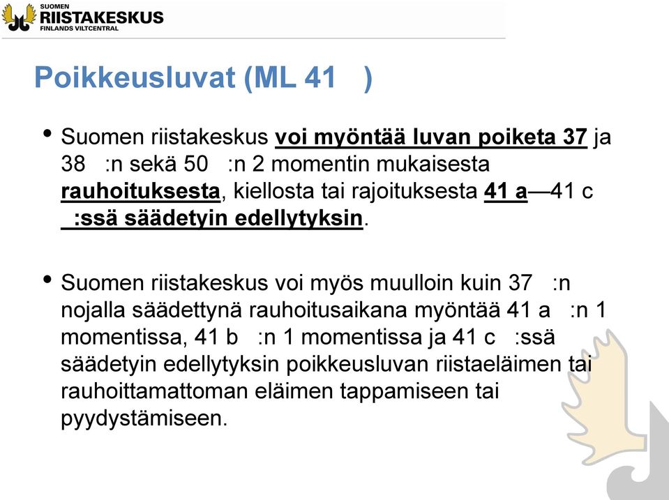 Suomen riistakeskus voi myös muulloin kuin 37 :n nojalla säädettynä rauhoitusaikana myöntää 41 a :n 1 momentissa,