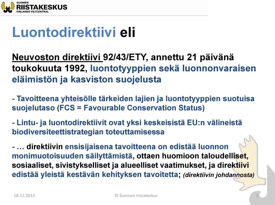 EU:n välineistä biodiversiteettistrategian toteuttamisessa - direktiivin ensisijaisena tavoitteena on edistää luonnon monimuotoisuuden säilyttämistä, ottaen huomioon