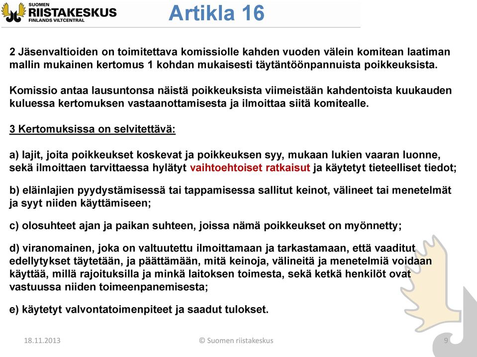 3 Kertomuksissa on selvitettävä: a) lajit, joita poikkeukset koskevat ja poikkeuksen syy, mukaan lukien vaaran luonne, sekä ilmoittaen tarvittaessa hylätyt vaihtoehtoiset ratkaisut ja käytetyt
