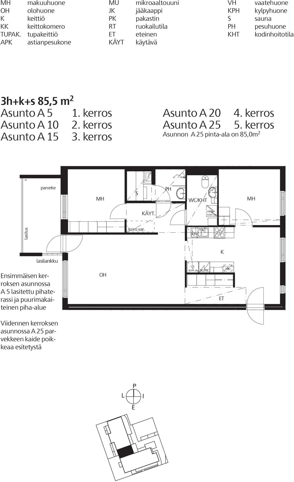 kerros Asunto A 20 Asunto A 25 4. kerros 5. kerros Asunnon A 25 pinta-ala on 85,0m 2 parveke PH WC/HT ÄYT. kom.var.