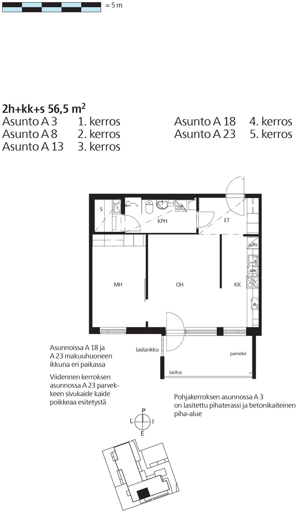 kerros J/P Asunnoissa A 18 ja A 23 makuuhuoneen ikkuna eri paikassa Viidennen kerroksen