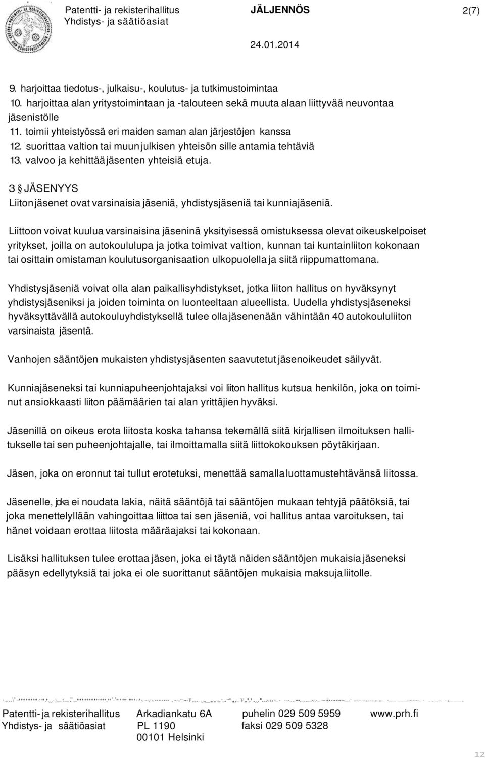 3 JÄSENYYS Liiton jäsenet ovat varsinaisia jäseniä, yhdistysjäseniä tai kunniajäseniä.