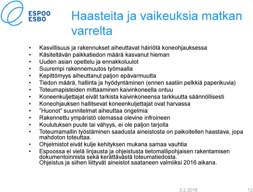 Koneenkuljettajat eivät tarkista kaivinkoneensa tarkkuutta säännöllisesti Koneohjauksen hallitsevat koneenkuljettajat ovat harvassa Huonot suunnitelmat aiheuttaa ongelmia Rakennettu ympäristö