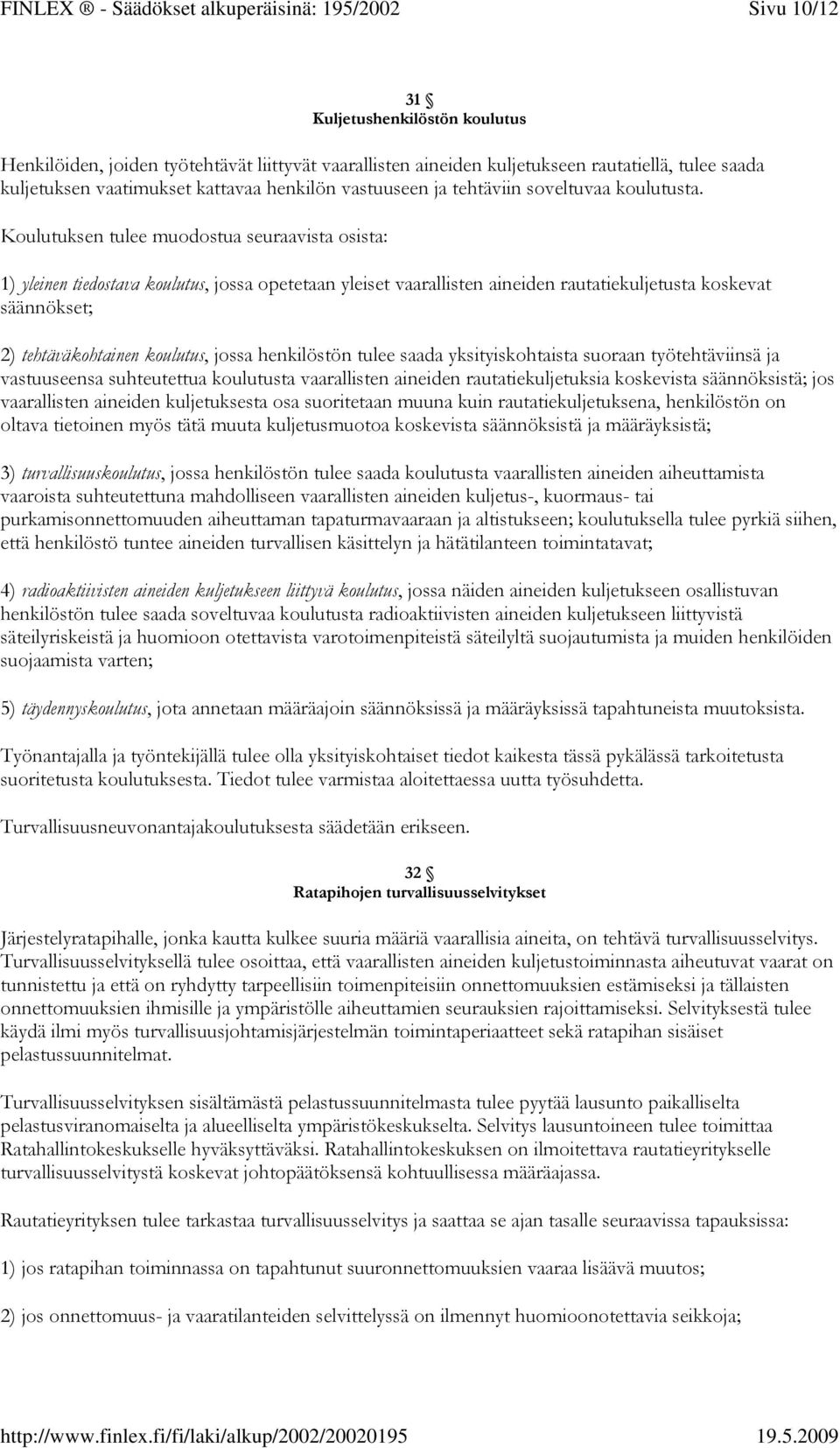 kattavaa henkilön vastuuseen ja tehtäviin soveltuvaa koulutusta.