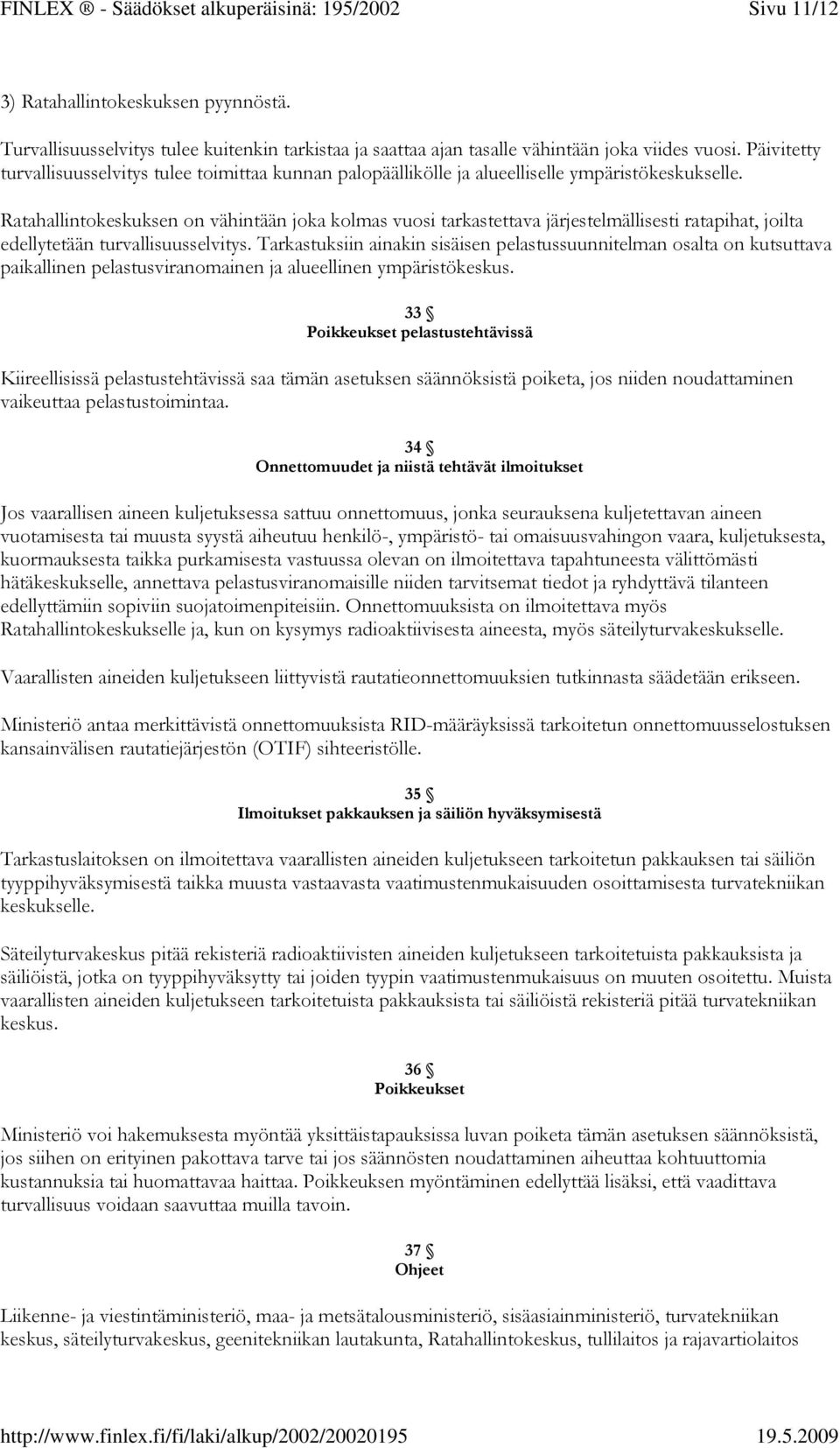 Päivitetty turvallisuusselvitys tulee toimittaa kunnan palopäällikölle ja alueelliselle ympäristökeskukselle.
