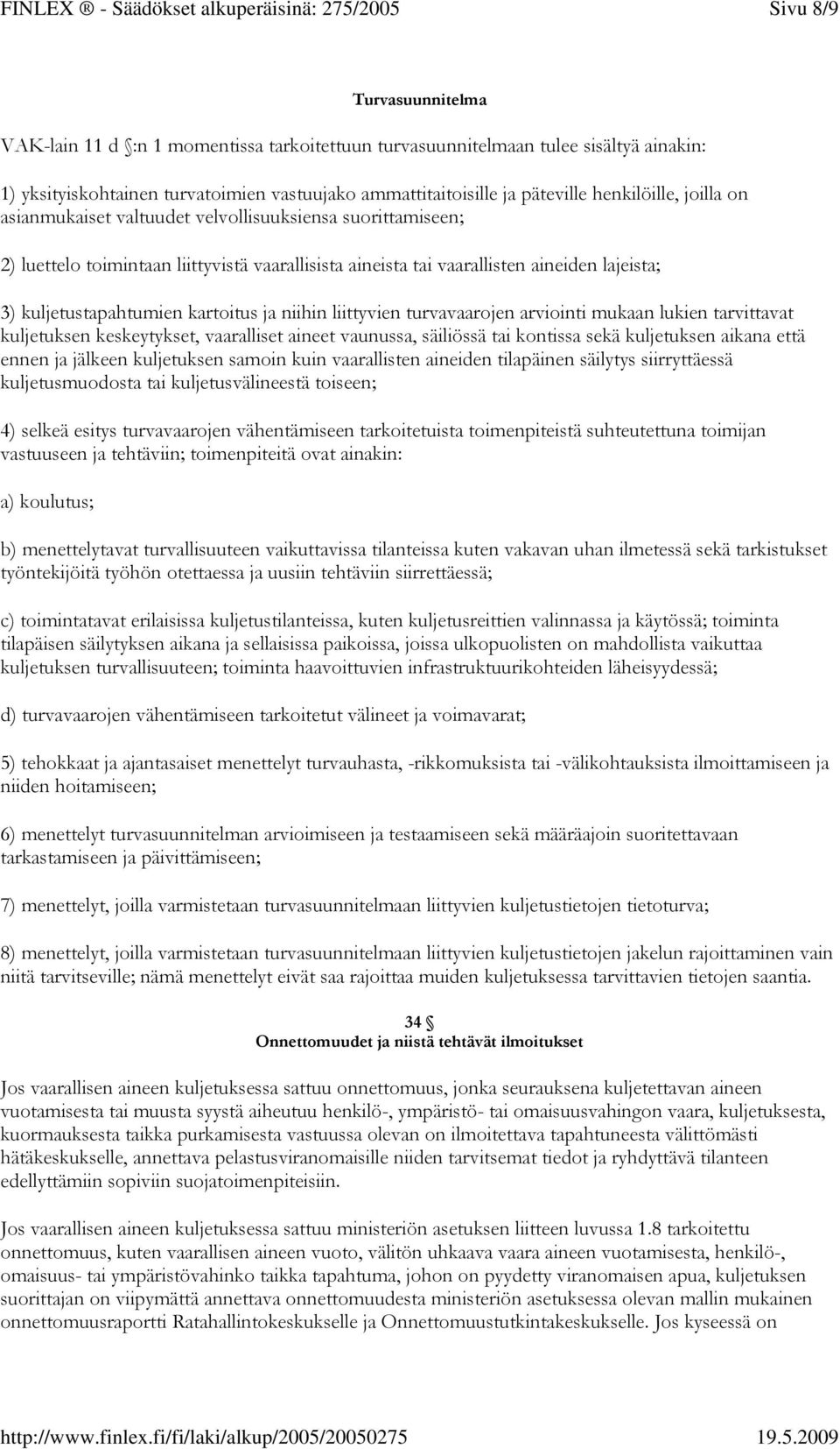 ammattitaitoisille ja päteville henkilöille, joilla on asianmukaiset valtuudet velvollisuuksiensa suorittamiseen; 2) luettelo toimintaan liittyvistä vaarallisista aineista tai vaarallisten aineiden