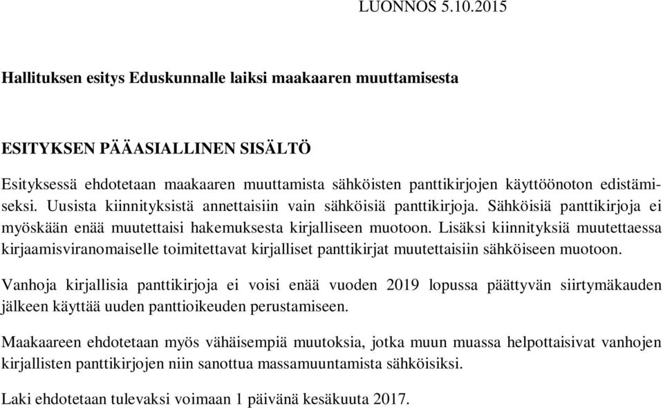 Uusista kiinnityksistä annettaisiin vain sähköisiä panttikirjoja. Sähköisiä panttikirjoja ei myöskään enää muutettaisi hakemuksesta kirjalliseen muotoon.