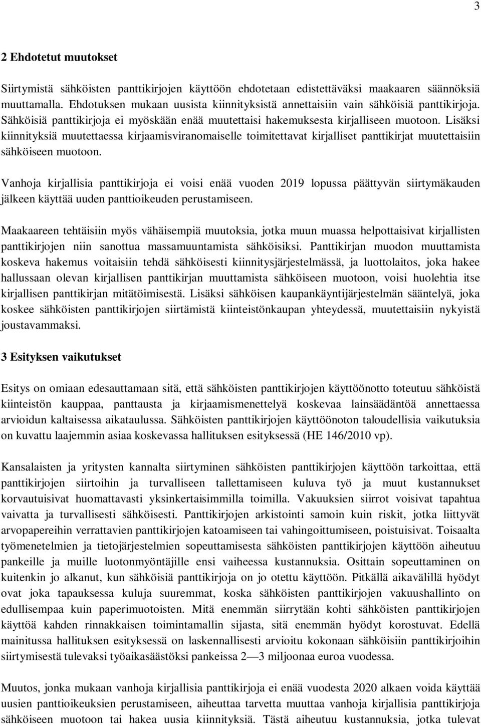 Lisäksi kiinnityksiä muutettaessa kirjaamisviranomaiselle toimitettavat kirjalliset panttikirjat muutettaisiin sähköiseen muotoon.