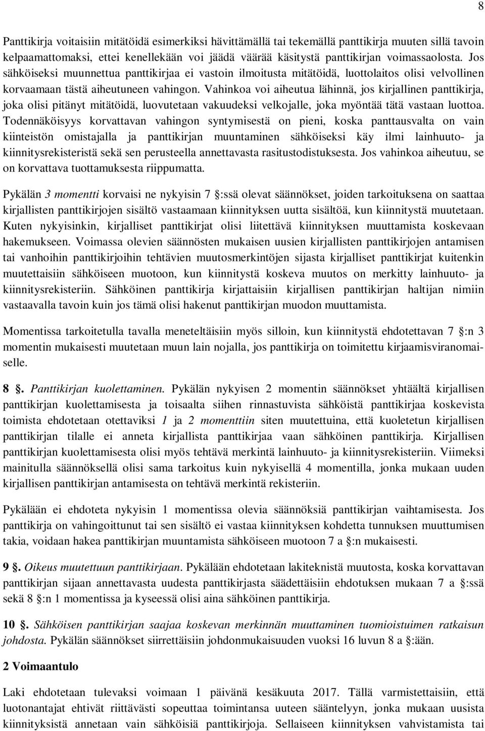 Vahinkoa voi aiheutua lähinnä, jos kirjallinen panttikirja, joka olisi pitänyt mitätöidä, luovutetaan vakuudeksi velkojalle, joka myöntää tätä vastaan luottoa.