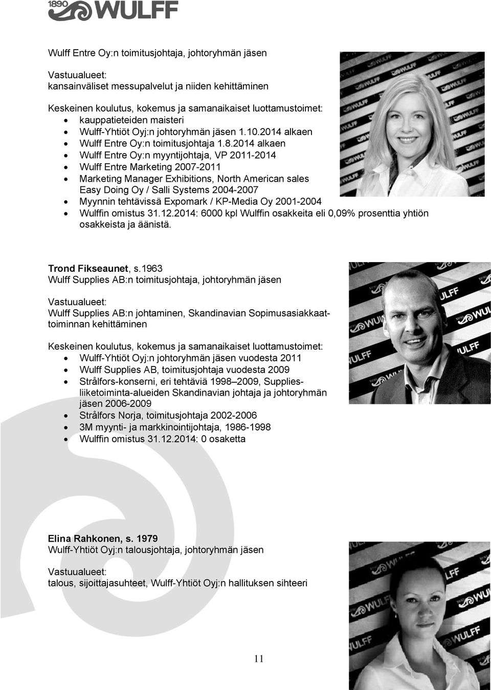 2014 alkaen Wulff Entre Oy:n myyntijohtaja, VP 2011-2014 Wulff Entre Marketing 2007-2011 Marketing Manager Exhibitions, North American sales Easy Doing Oy / Salli Systems 2004-2007 Myynnin tehtävissä