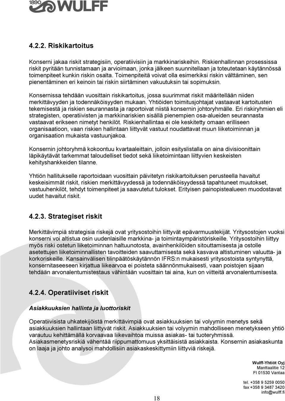 Toimenpiteitä voivat olla esimerkiksi riskin välttäminen, sen pienentäminen eri keinoin tai riskin siirtäminen vakuutuksin tai sopimuksin.