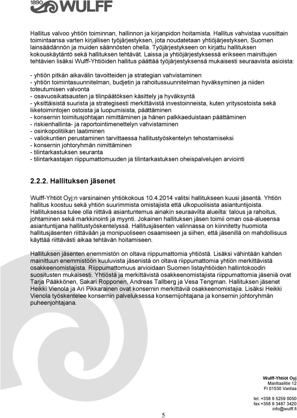 Työjärjestykseen on kirjattu hallituksen kokouskäytäntö sekä hallituksen tehtävät.