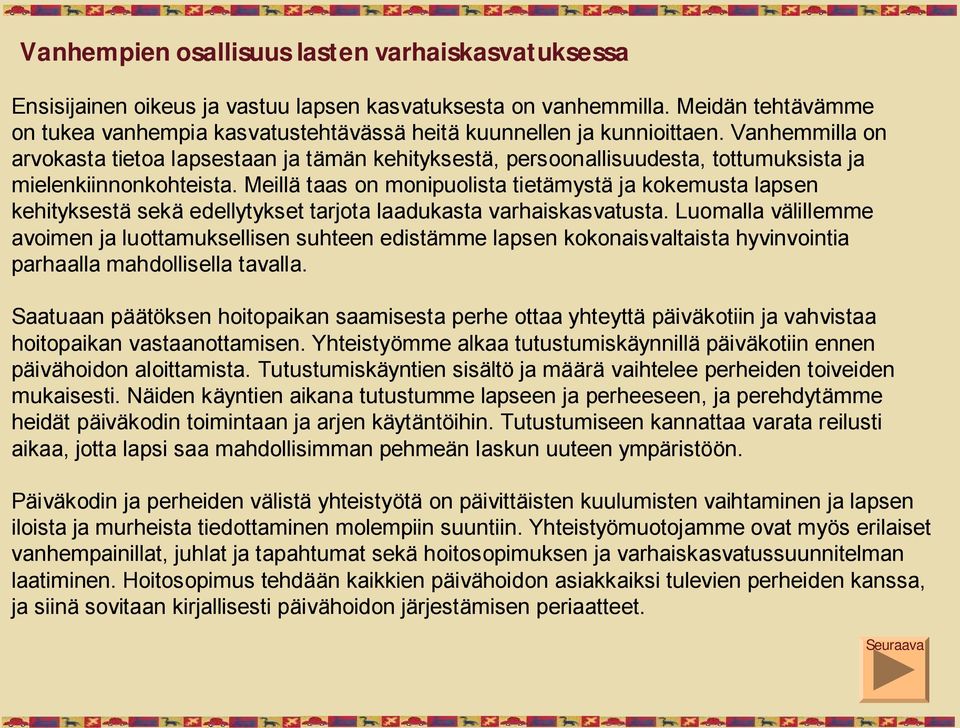 Vanhemmilla on arvokasta tietoa lapsestaan ja tämän kehityksestä, persoonallisuudesta, tottumuksista ja mielenkiinnonkohteista.