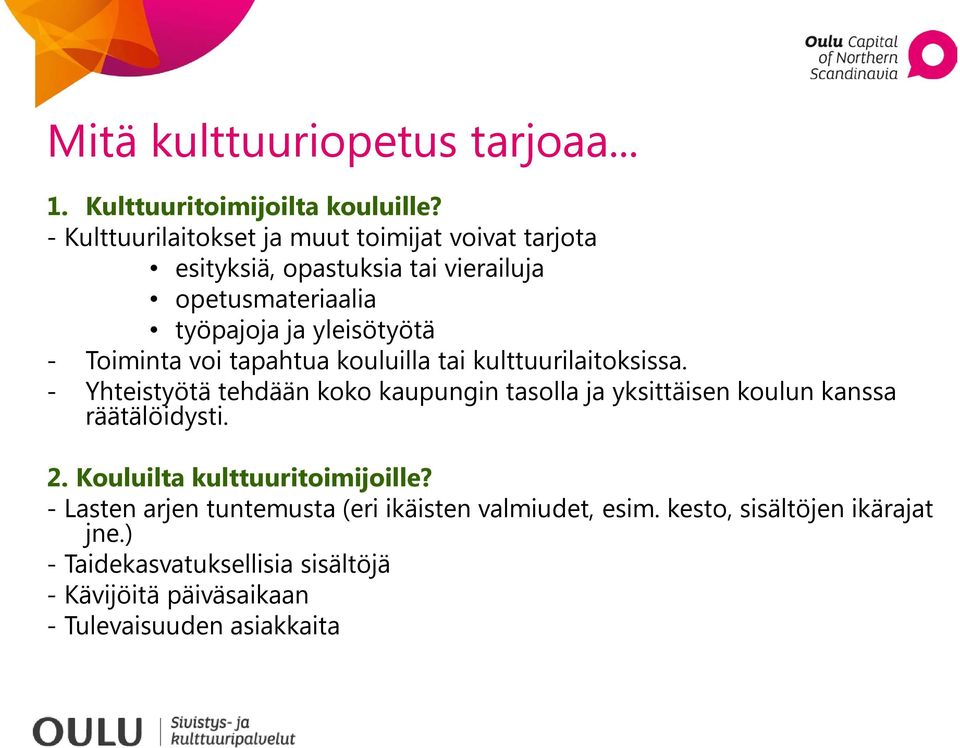 Toiminta voi tapahtua kouluilla tai kulttuurilaitoksissa.