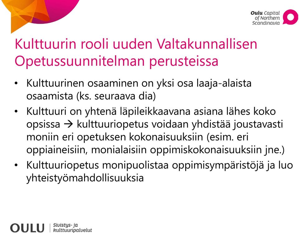 seuraava dia) Kulttuuri on yhtenä läpileikkaavana asiana lähes koko opsissa kulttuuriopetus voidaan yhdistää