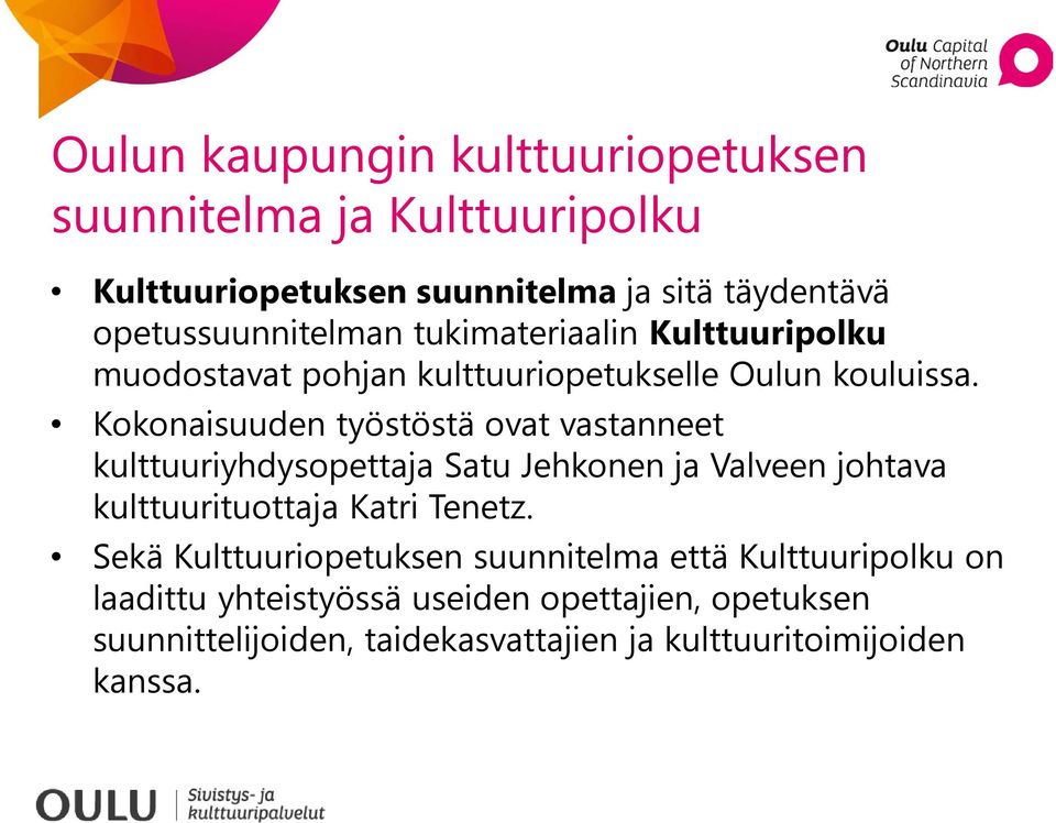 Kokonaisuuden työstöstä ovat vastanneet kulttuuriyhdysopettaja Satu Jehkonen ja Valveen johtava kulttuurituottaja Katri Tenetz.