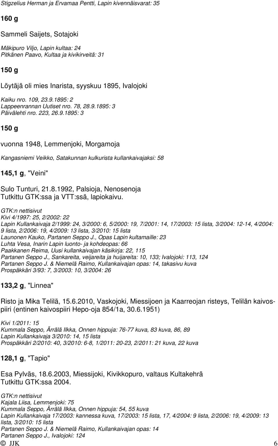 8.1992, Palsioja, Nenosenoja Tutkittu GTK:ssa ja VTT:ssä, lapiokaivu.