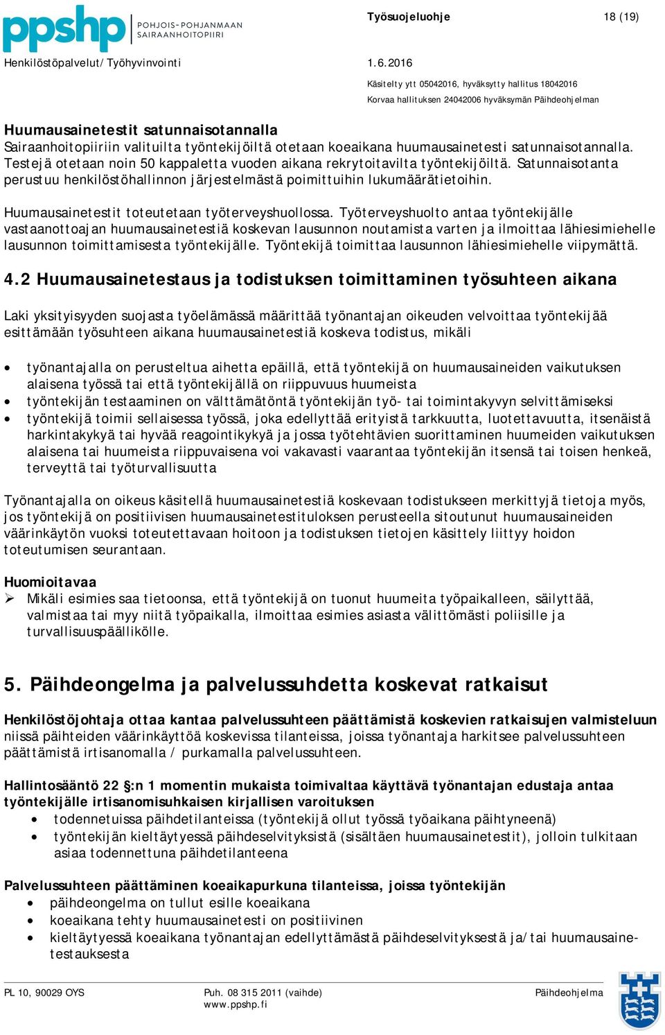 Huumausainetestit toteutetaan työterveyshuollossa.