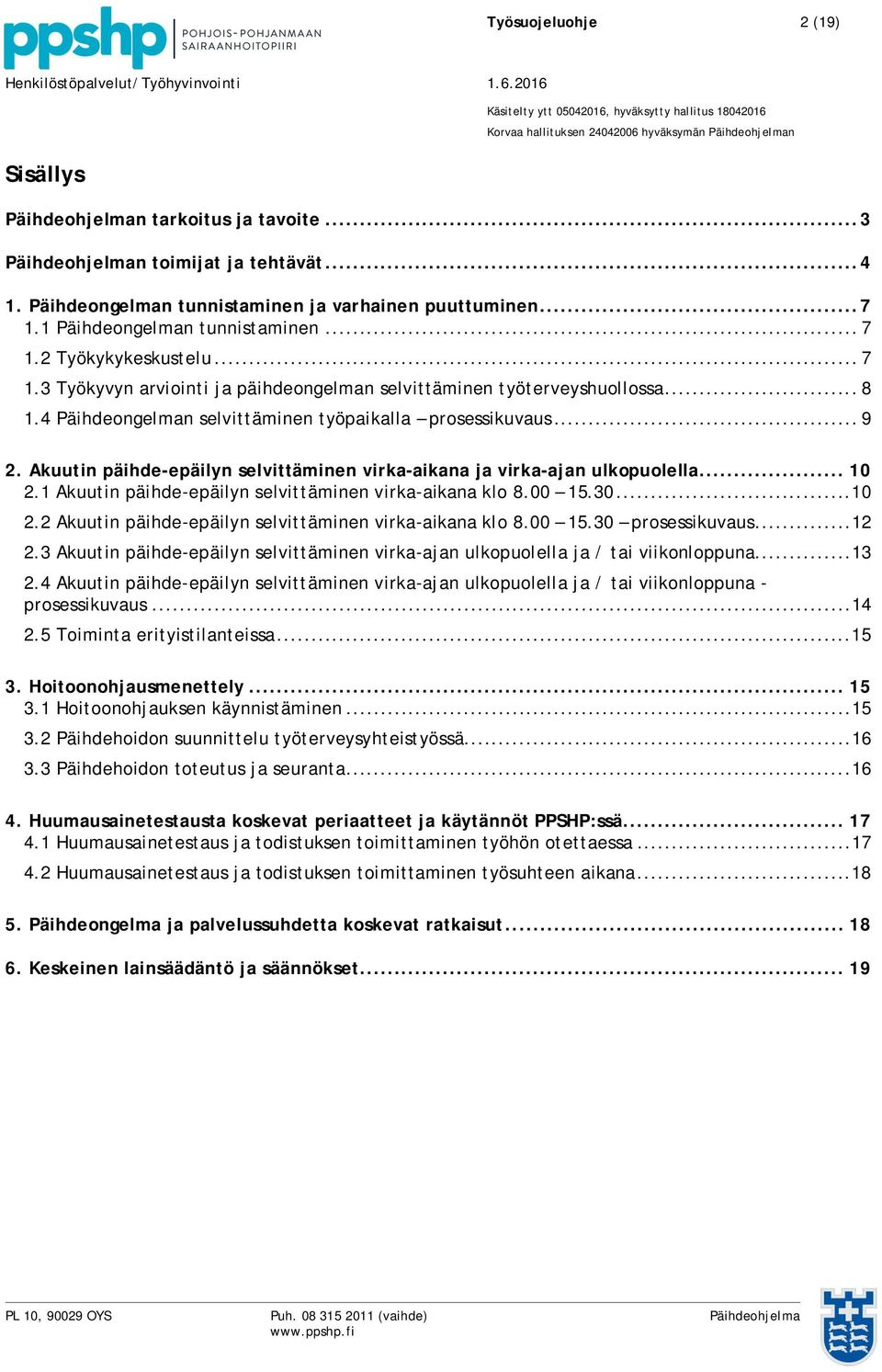 4 Päihdeongelman selvittäminen työpaikalla prosessikuvaus... 9 2. Akuutin päihde-epäilyn selvittäminen virka-aikana ja virka-ajan ulkopuolella... 10 2.