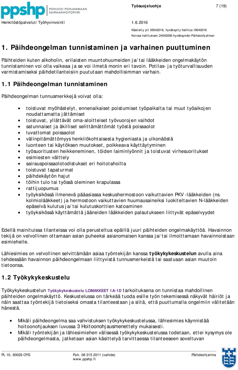 tavoin. Potilas- ja työturvallisuuden varmistamiseksi päihdetilanteisiin puututaan mahdollisimman varhain. 1.