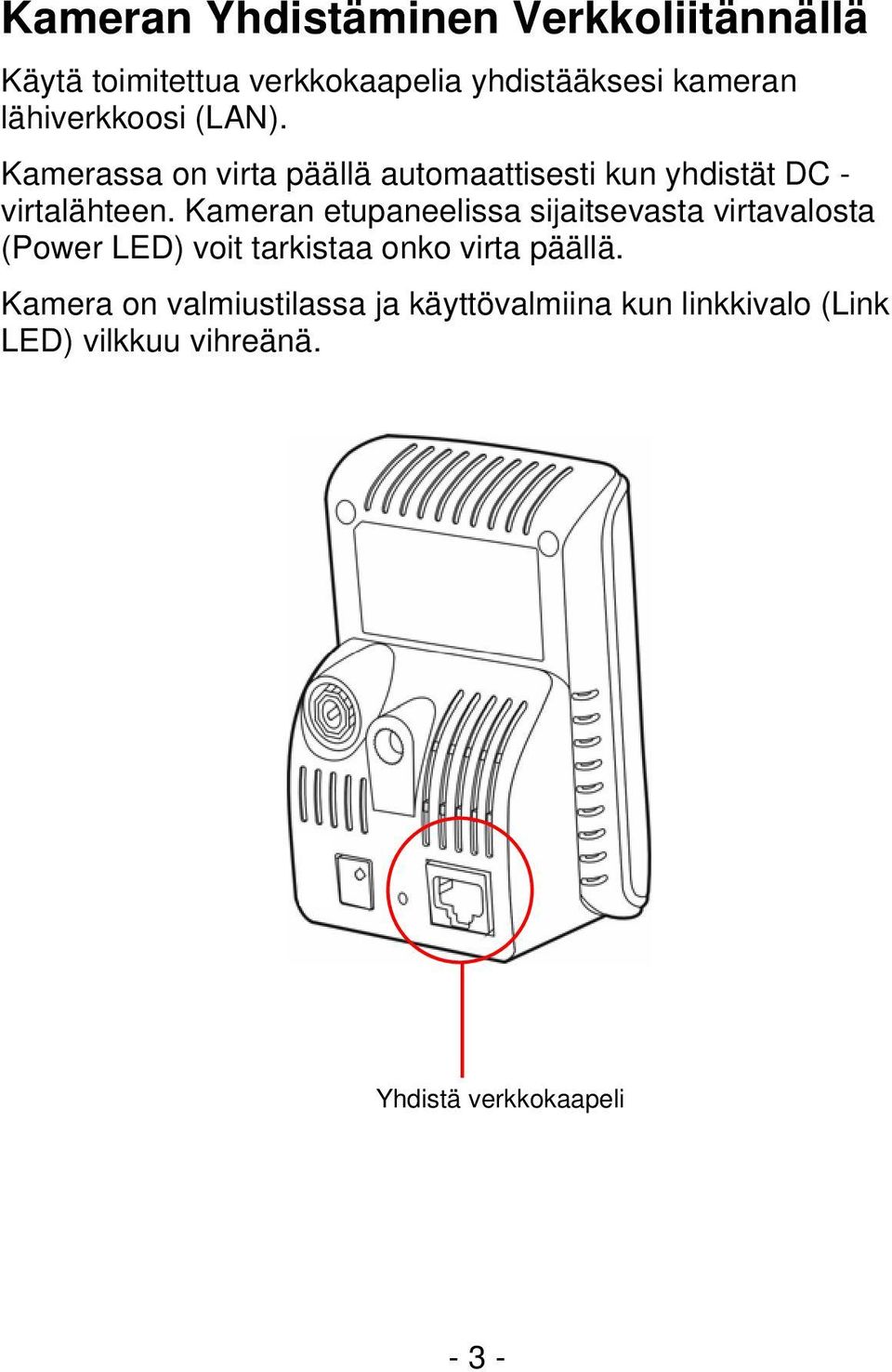 Kameran etupaneelissa sijaitsevasta virtavalosta (Power LED) voit tarkistaa onko virta päällä.