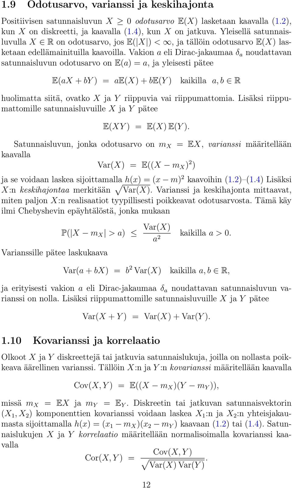 Vakion a eli Dirac-jakaumaa δ a noudattavan satunnaisluvun odotusarvo on E(a) = a, ja yleisesti pätee E(aX + by ) = ae(x) + be(y ) kaikilla a, b R huolimatta siitä, ovatko X ja Y riippuvia vai