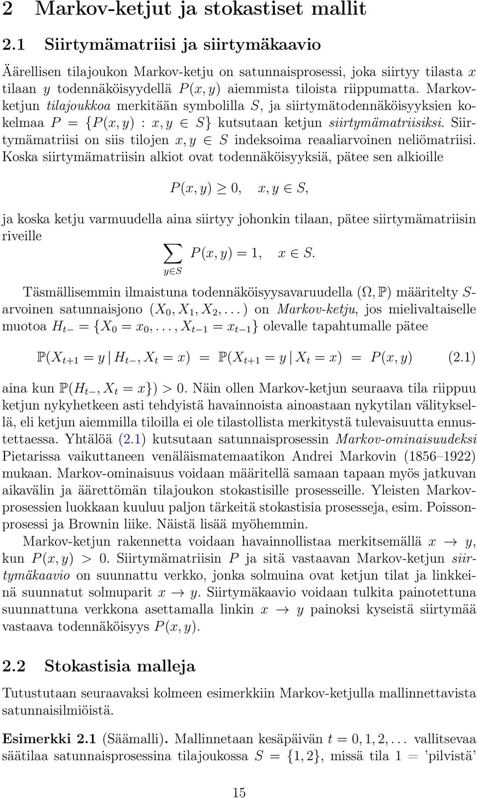 Markovketjun tilajoukkoa merkitään symbolilla S, ja siirtymätodennäköisyyksien kokelmaa P = {P (x, y) : x, y S} kutsutaan ketjun siirtymämatriisiksi.