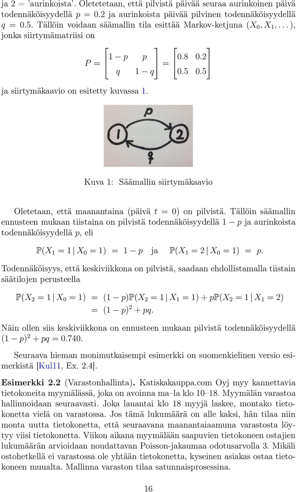Kuva 1: Säämallin siirtymäkaavio Oletetaan, että maanantaina (päivä t = 0) on pilvistä.