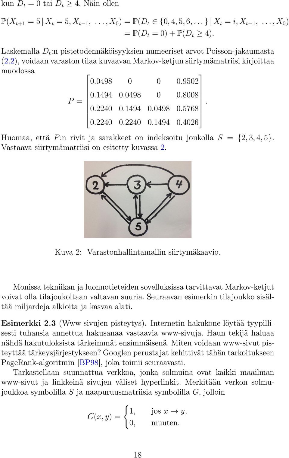 0498 0 0.8008 P =. 0.2240 0.1494 0.0498 0.5768 0.2240 0.2240 0.1494 0.4026 Huomaa, että P :n rivit ja sarakkeet on indeksoitu joukolla S = {2, 3, 4, 5}.