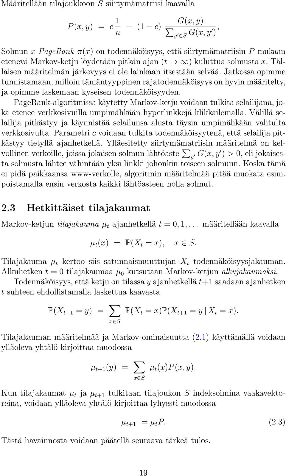 Jatkossa opimme tunnistamaan, milloin tämäntyyppinen rajatodennäköisyys on hyvin määritelty, ja opimme laskemaan kyseisen todennäköisyyden.