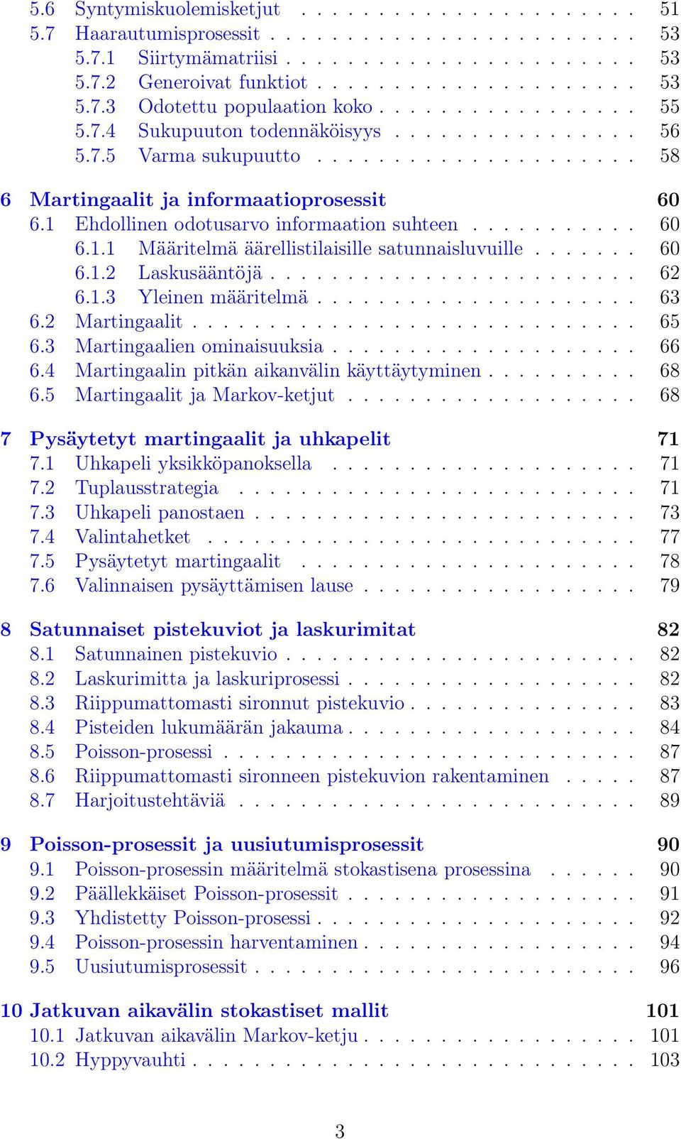1 Ehdollinen odotusarvo informaation suhteen........... 60 6.1.1 Määritelmä äärellistilaisille satunnaisluvuille....... 60 6.1.2 Laskusääntöjä........................ 62 6.1.3 Yleinen määritelmä.
