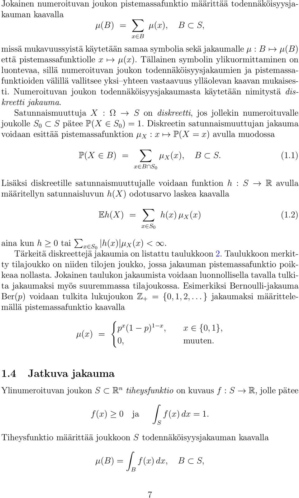 Tällainen symbolin ylikuormittaminen on luontevaa, sillä numeroituvan joukon todennäköisyysjakaumien ja pistemassafunktioiden välillä vallitsee yksi yhteen vastaavuus ylläolevan kaavan mukaisesti.