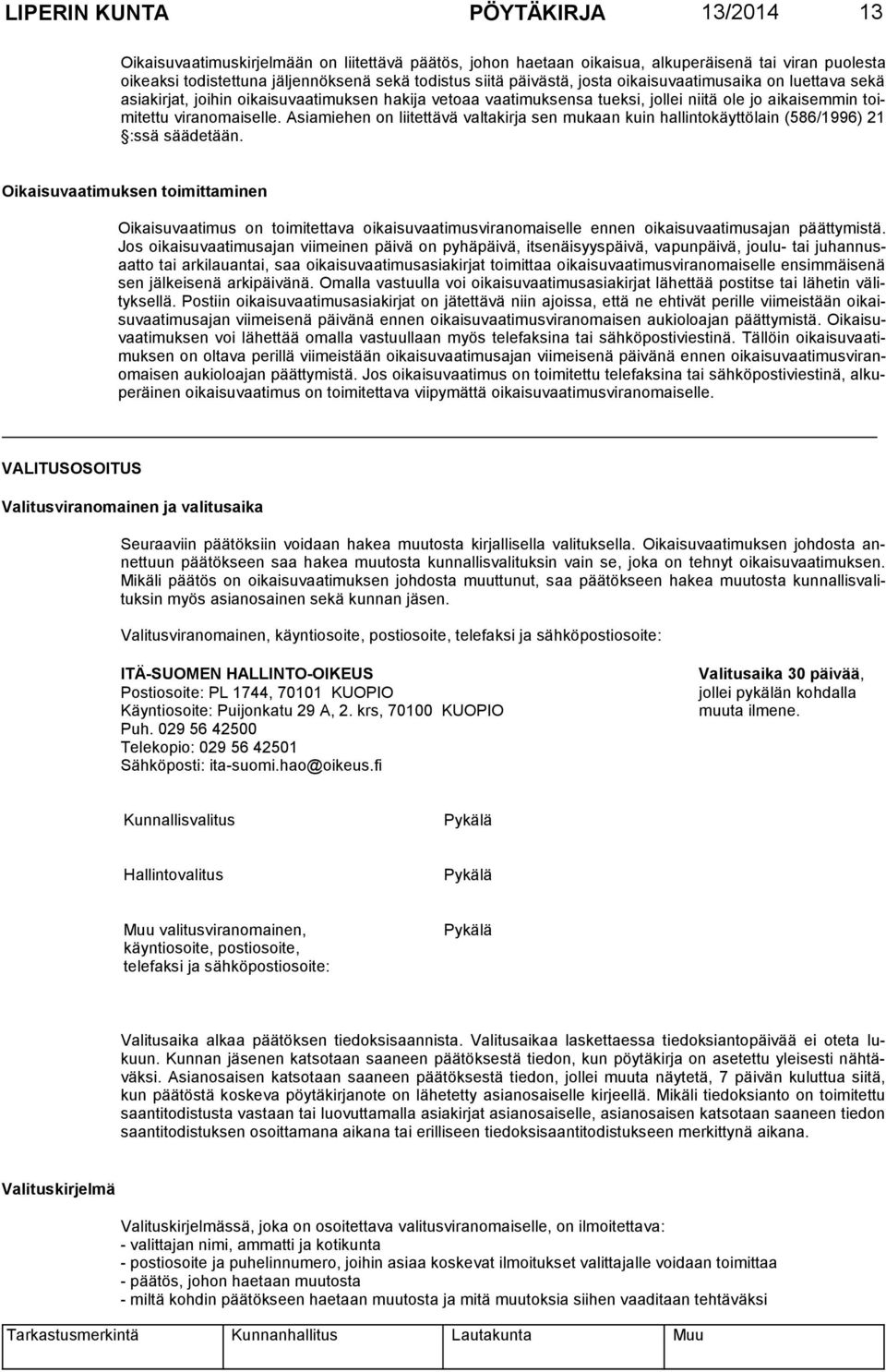 Asiamiehen on liitettävä valtakirja sen mukaan kuin hallintokäyttölain (586/1996) 21 :ssä säädetään.