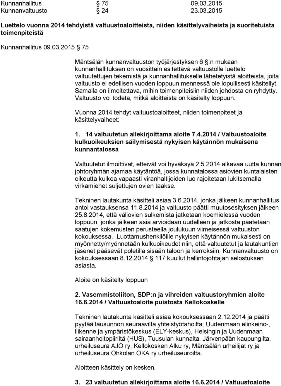 2015 Luettelo vuonna 2014 tehdyistä valtuustoaloitteista, niiden käsittelyvaiheista ja suoritetuista toimenpiteistä Kunnanhallitus 09.03.