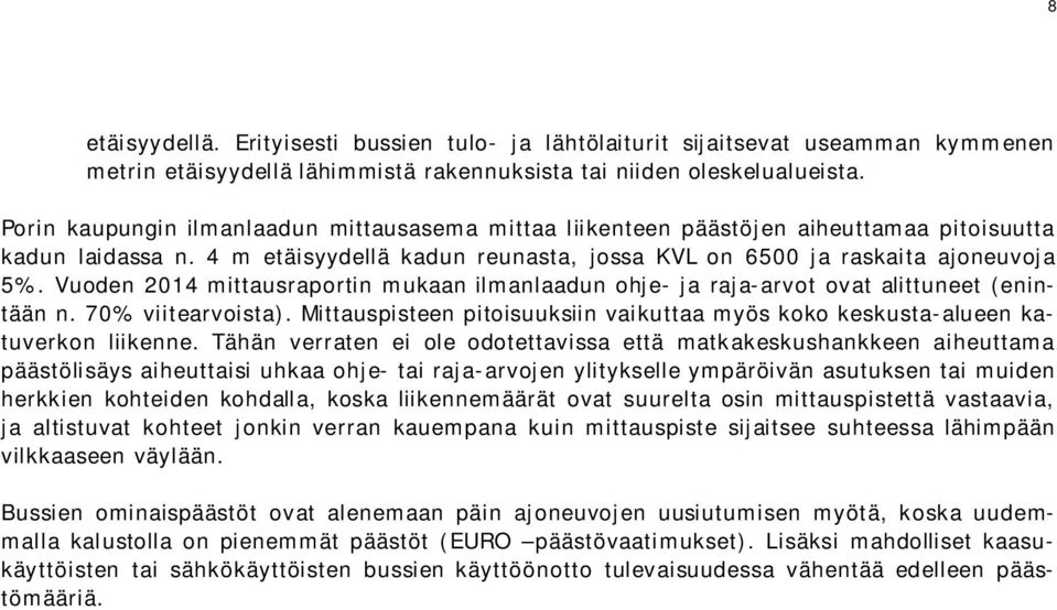 Vuoden 2014 mittausraportin mukaan ilmanlaadun ohje- ja raja-arvot ovat alittuneet (enintään n. 70% viitearvoista).