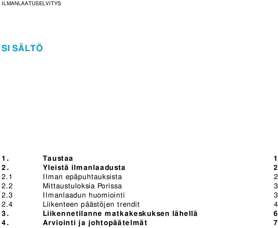 2 Mittaustuloksia Porissa 3 2.3 Ilmanlaadun huomiointi 3 2.
