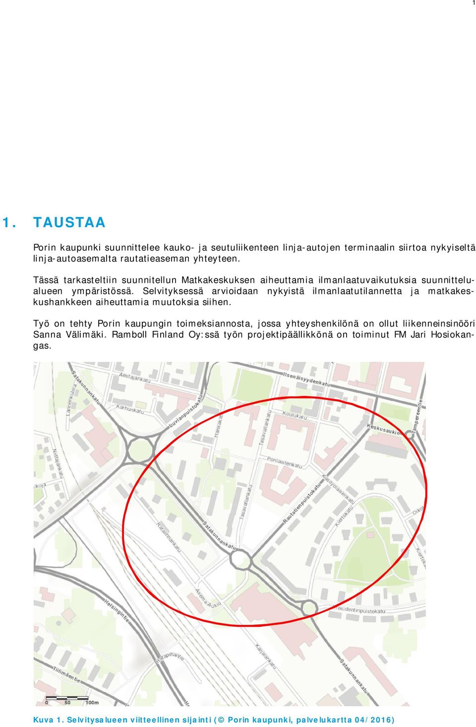 Selvityksessä arvioidaan nykyistä ilmanlaatutilannetta ja matkakeskushankkeen aiheuttamia muutoksia siihen.